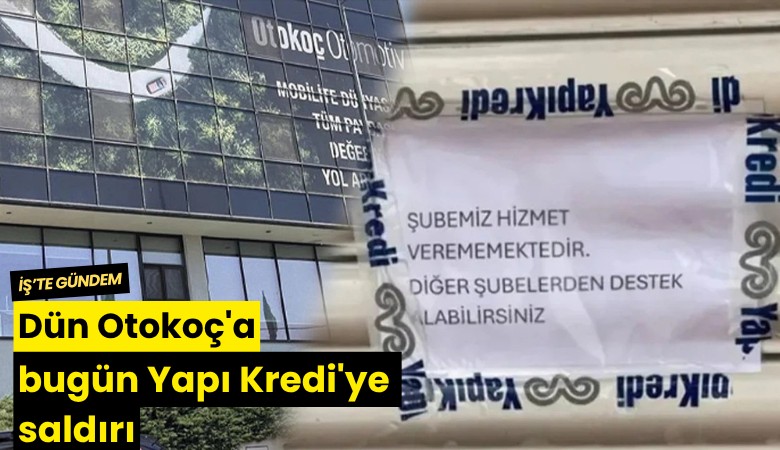 Dün Otokoç'a bugün Yapı Kredi'ye saldırı