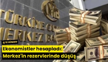 Ekonomistler hesapladı: Merkez'in rezervlerinde düşüş