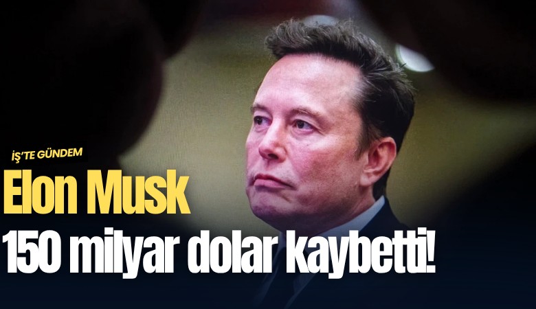 Elon Musk 150 milyar dolar kaybetti!