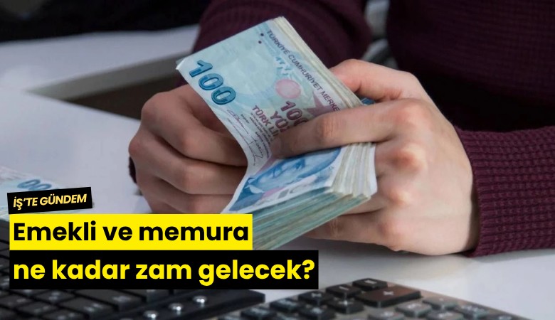 Emekli ve memura ne kadar zam gelecek?