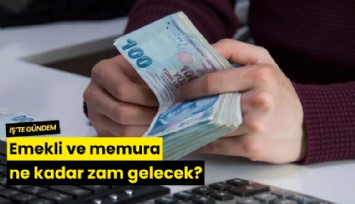 Emekli ve memura ne kadar zam gelecek?