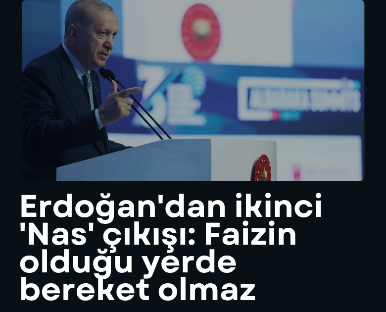 Erdoğan'dan ikinci 'Nas' çıkışı: Faizin olduğu yerde bereket olmaz