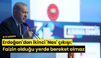 Erdoğan'dan ikinci 'Nas' çıkışı: Faizin olduğu yerde bereket olmaz