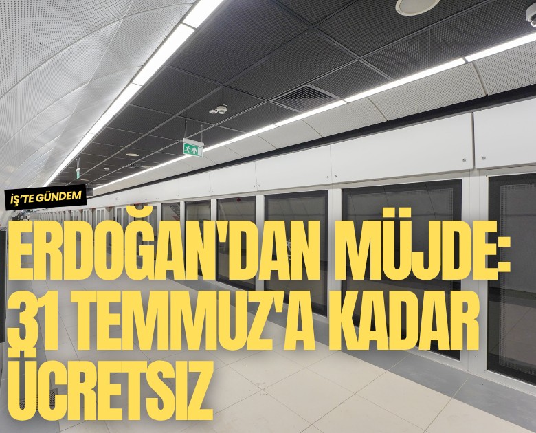 Erdoğan'dan müjde: 31 Temmuz'a kadar ücretsiz