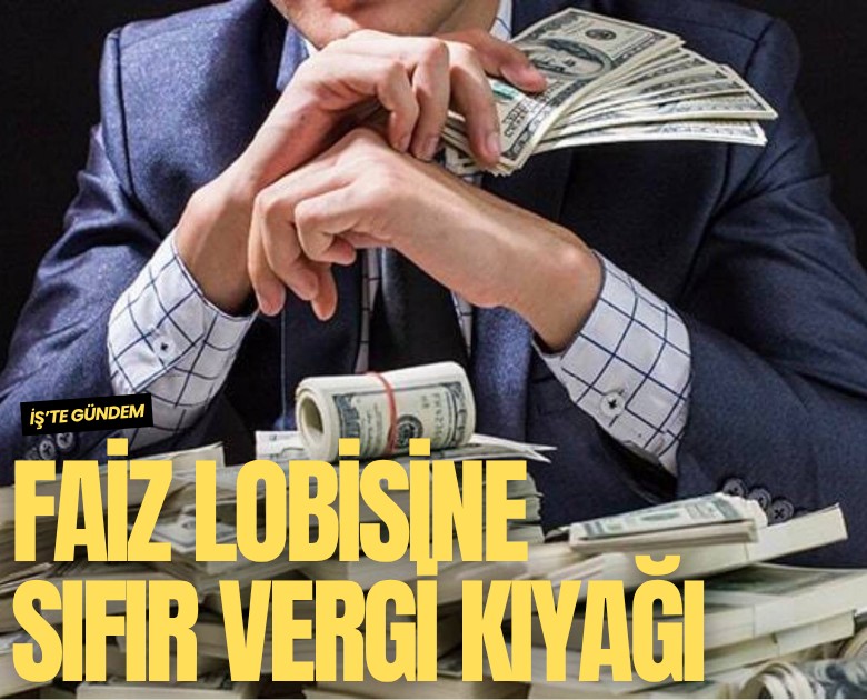 Faiz lobisine sıfır vergi kıyağı