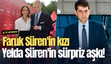 Faruk Süren'in kızı Yelda Süren'in sürpriz aşkı!