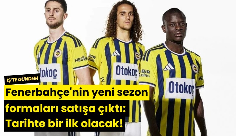 Fenerbahçe'nin yeni sezon formaları satışa çıktı: Tarihte bir ilk olacak!