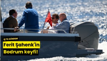 Ferit Şahenk'in Bodrum keyfi!
