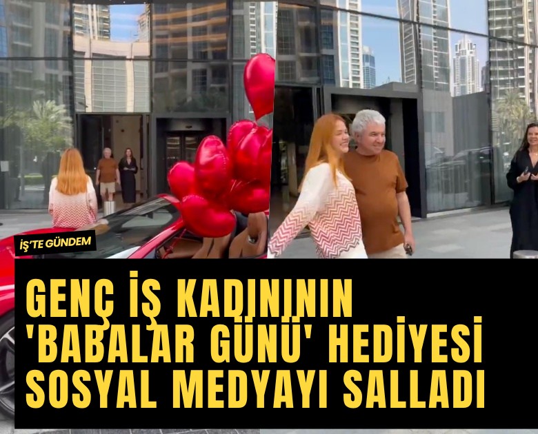 Genç iş kadınının 'Babalar Günü' hediyesi sosyal medyayı salladı