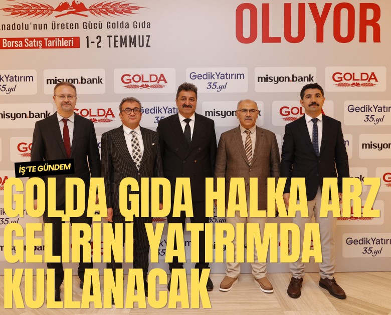 Golda Gıda halka arz gelirini yatırımda kullanacak