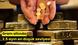 Gram altında 2.5 ayın en düşük seviyesi