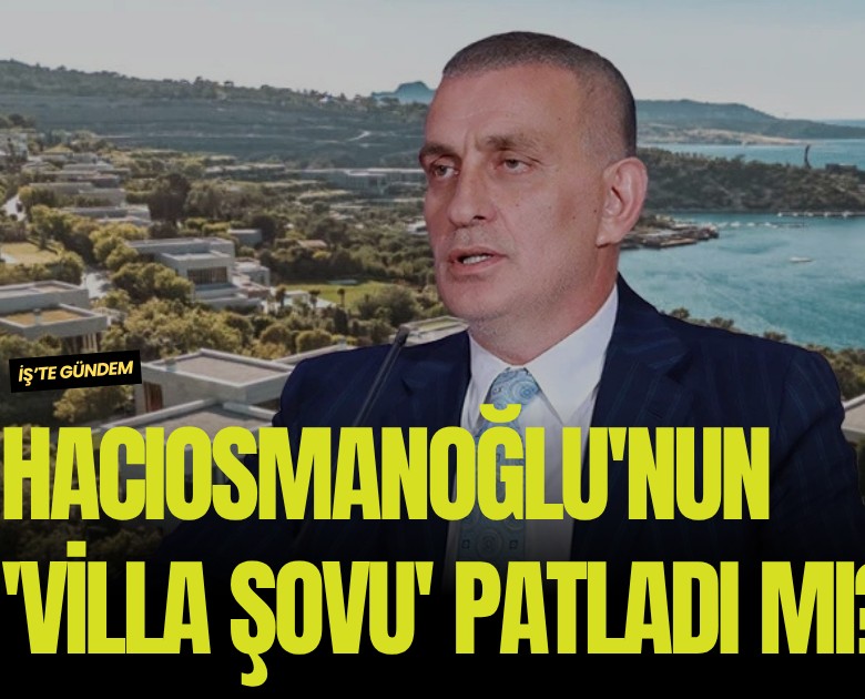 Hacıosmanoğlu'nun 'villa şovu' patladı mı? Ortada 'ne izin var ne proje' iddiası