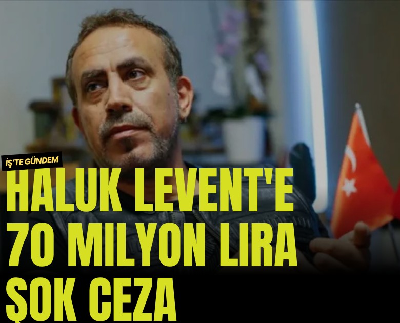 Haluk Levent'e 70 milyon lira şok ceza