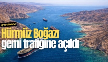 Hürmüz Boğazı gemi trafiğine açıldı