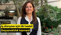 İş dünyası için ilk hedef: Dayanıklılık karnesi