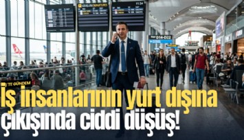 İş insanlarının yurt dışına çıkışında ciddi düşüş!