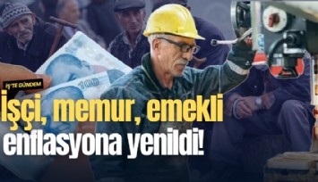 İşçi, memur, emekli enflasyona yenildi!
