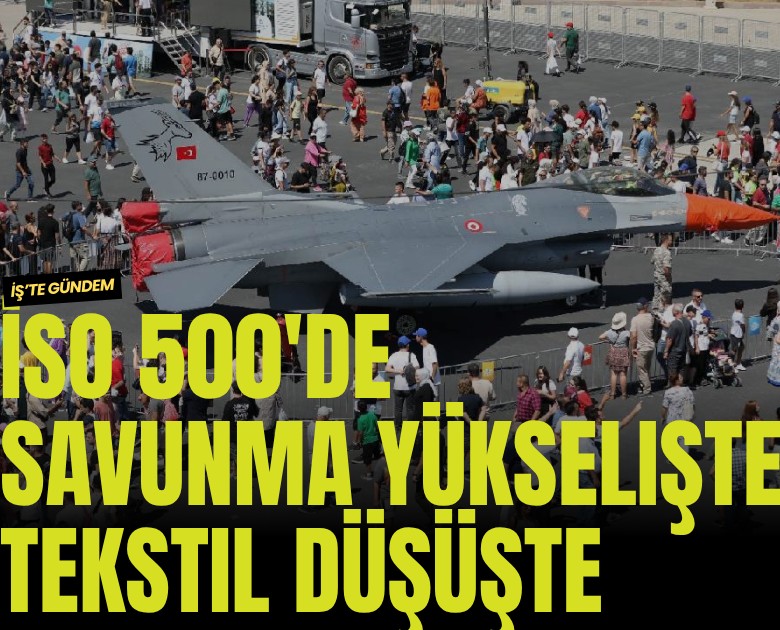 İSO 500'de savunma yükselişte, tekstil düşüşte