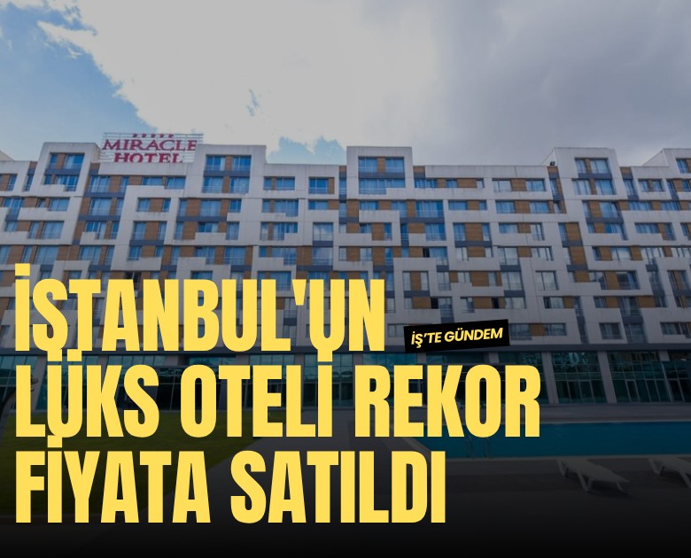 İstanbul'un lüks oteli rekor fiyata satıldı