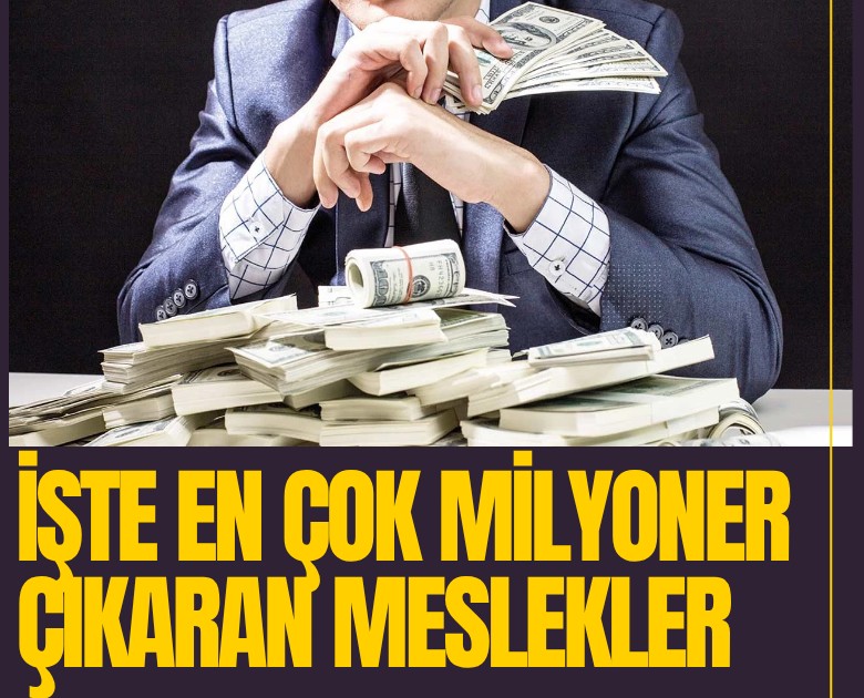 İşte en çok milyoner çıkaran meslekler