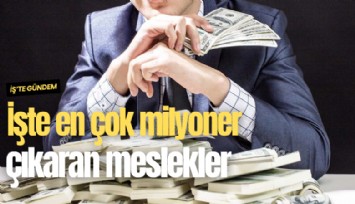 İşte en çok milyoner çıkaran meslekler