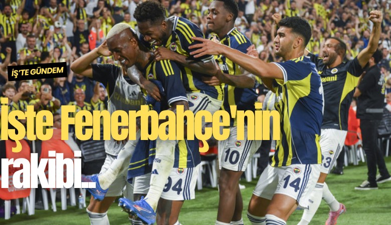 İşte Fenerbahçe'nin rakibi...