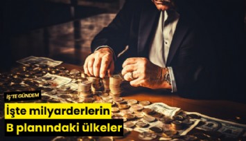 İşte milyarderlerin B planındaki ülkeler