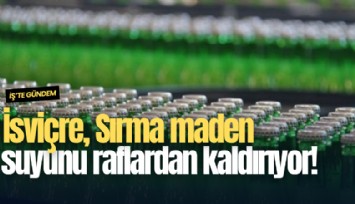 İsviçre, Sırma maden suyunu raflardan kaldırıyor!