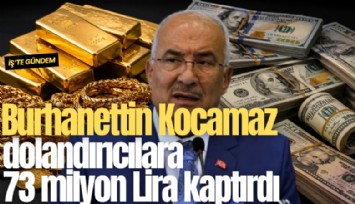 İYİ Parti Milletvekili Burhanettin Kocamaz dolandırıcılara 73 milyon Lira kaptırdı