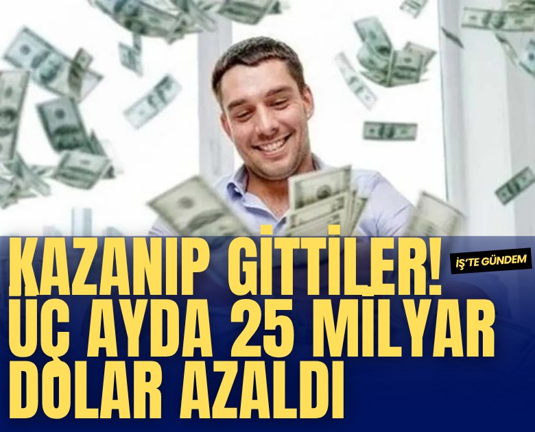 Kazanıp gittiler! Üç ayda 25 milyar dolar azaldı