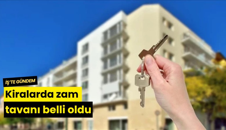 Kiralarda zam tavanı belli oldu