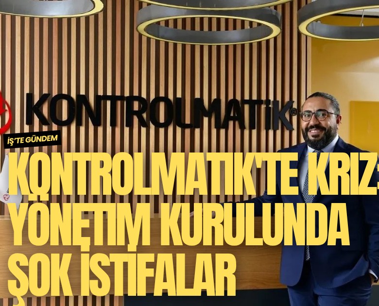 Kontrolmatik'te kriz: Yönetim kurulunda şok istifalar