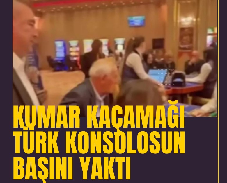 Kumar kaçamağı Türk konsolosun başını yaktı