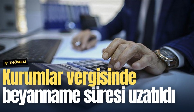 Kurumlar vergisinde beyanname verme süresi uzatıldı