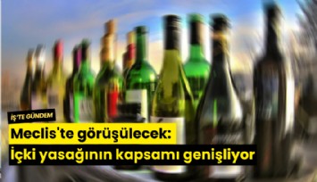 Meclis'te görüşülecek: İçki yasağının kapsamı genişliyor