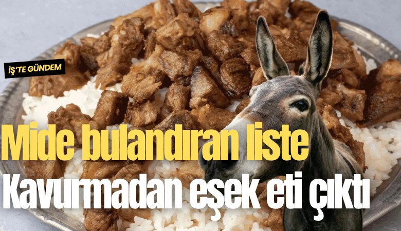 Mide bulandıran liste: Kavurmadan eşek eti çıktı