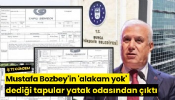 Mustafa Bozbey'in 'alakam yok' dediği tapular yatak odasından çıktı