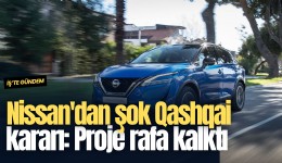 Nissan'dan şok Qashqai kararı: Proje rafa kalktı