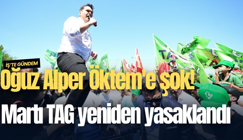 Oğuz Alper Öktem'e şok! Martı TAG yeniden yasaklandı