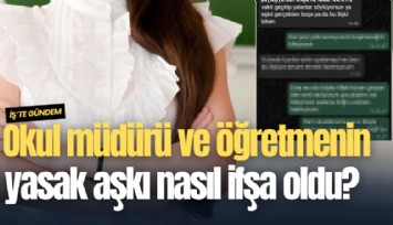 Okul müdürü ve öğretmenin yasak aşkı nasıl ifşa oldu?