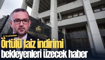 Örtülü faiz indirimi bekleyenleri üzecek haber