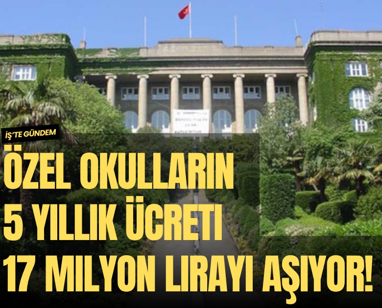 Özel okulların 5 yıllık ücreti 17 milyon lirayı aşıyor!