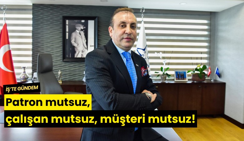 Patron mutsuz, çalışan mutsuz, müşteri mutsuz!