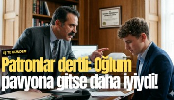 Patronlar dertli: Oğlum pavyona gitse daha iyiydi!
