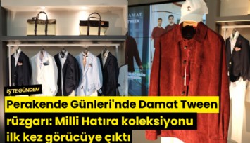 Perakende Günleri'nde Damat Tween rüzgarı: Milli Hatıra koleksiyonu ilk kez görücüye çıktı