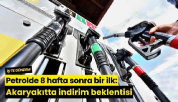 Petrolde 8 hafta sonra bir ilk: Akaryakıtta indirim beklentisi