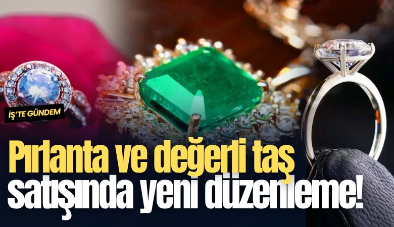 Pırlanta ve değerli taş satışında yeni düzenleme!