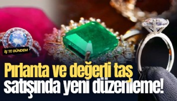 Pırlanta ve değerli taş satışında yeni düzenleme!