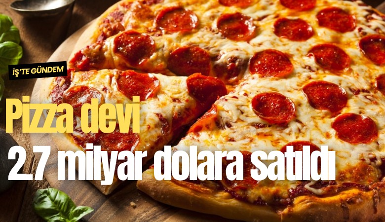 Pizza devi 2.7 milyar dolara satıldı