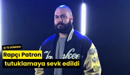 Rapçı Patron tutuklamaya sevk edildi